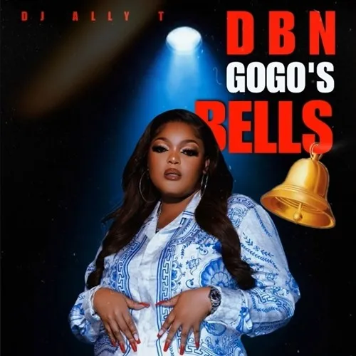 DJ Ally T – DBN Gogo’s Bells
