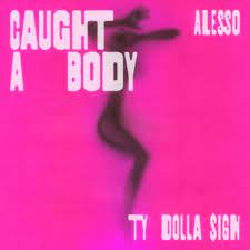 Alesso & Ty Dolla $ign – Caught A Body