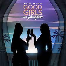 Flo Rida – Good Girls On Vacation