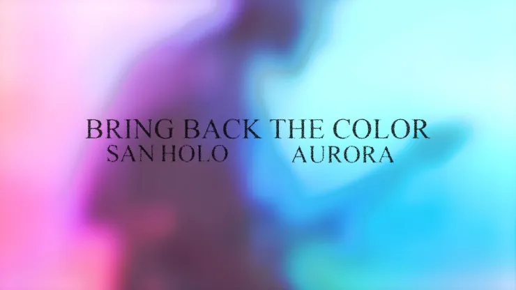San Holo ft. AURORA - BRING BACK THE COLOR Mp3 Download