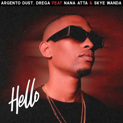 Argento Dust & Drega ft Nana Atta & Skye Wanda – Hello